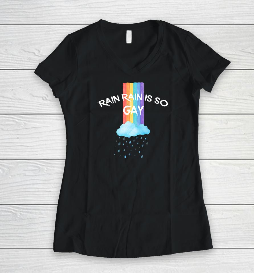 Rainbow Rain Rain Is So Gay Women V-Neck T-Shirt