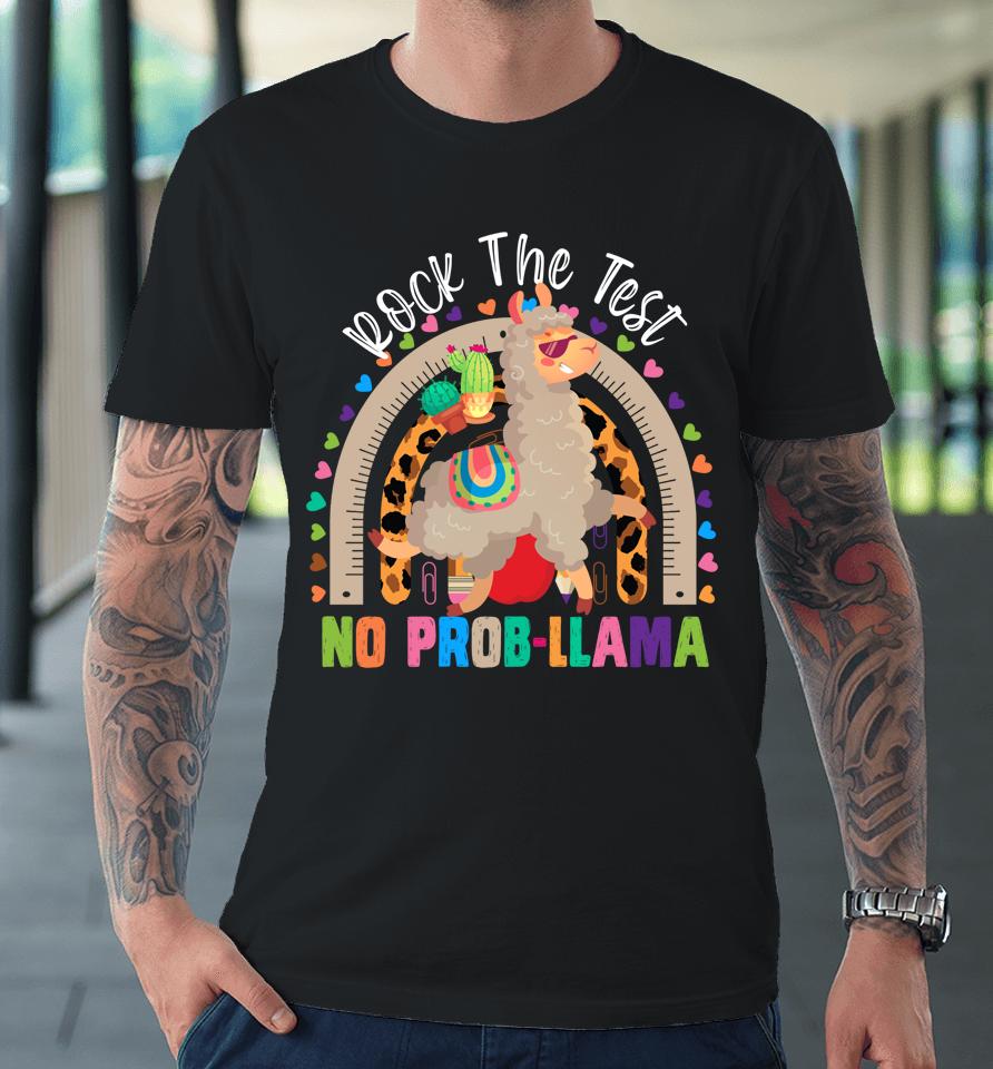 Rainbow Rock The Test No Prob Llama Teacher Testing Day May Premium T-Shirt
