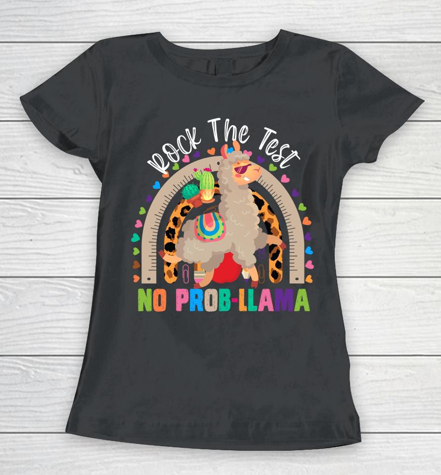 Rainbow Rock The Test No Prob Llama Teacher Testing Day May Women T-Shirt