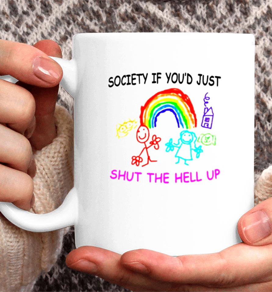 Rainbow Society If You’d Just Shut The Hell Up Coffee Mug