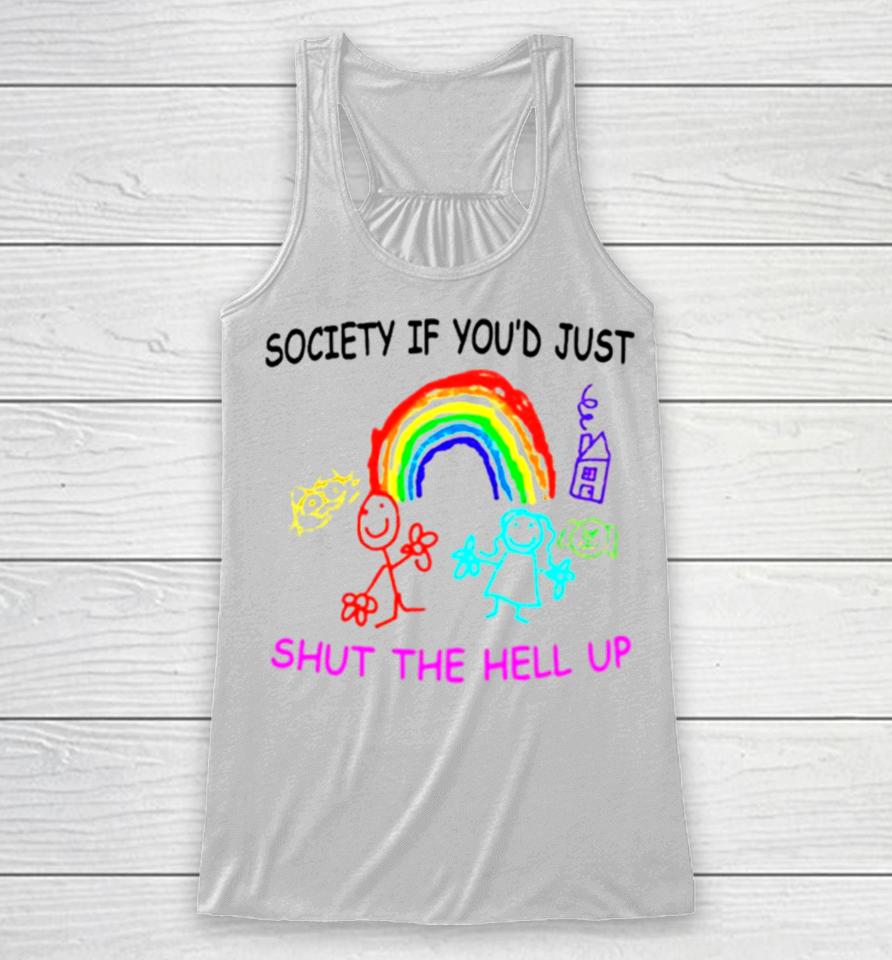 Rainbow Society If You’d Just Shut The Hell Up Racerback Tank