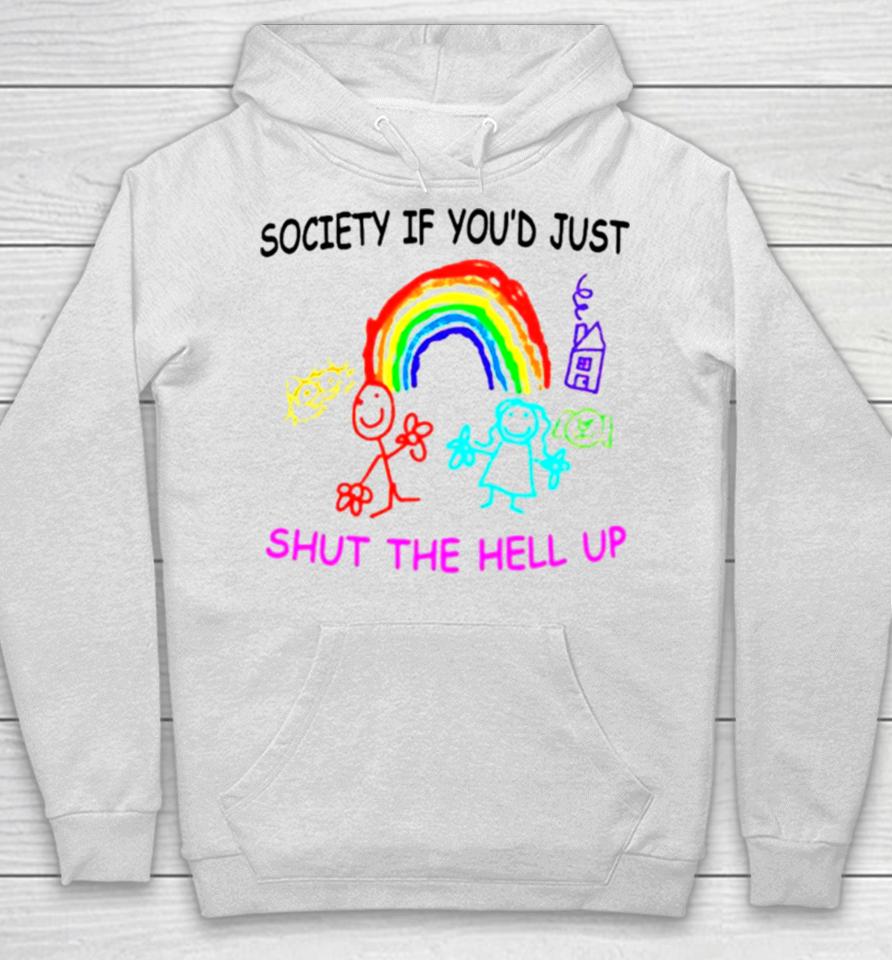 Rainbow Society If You’d Just Shut The Hell Up Hoodie