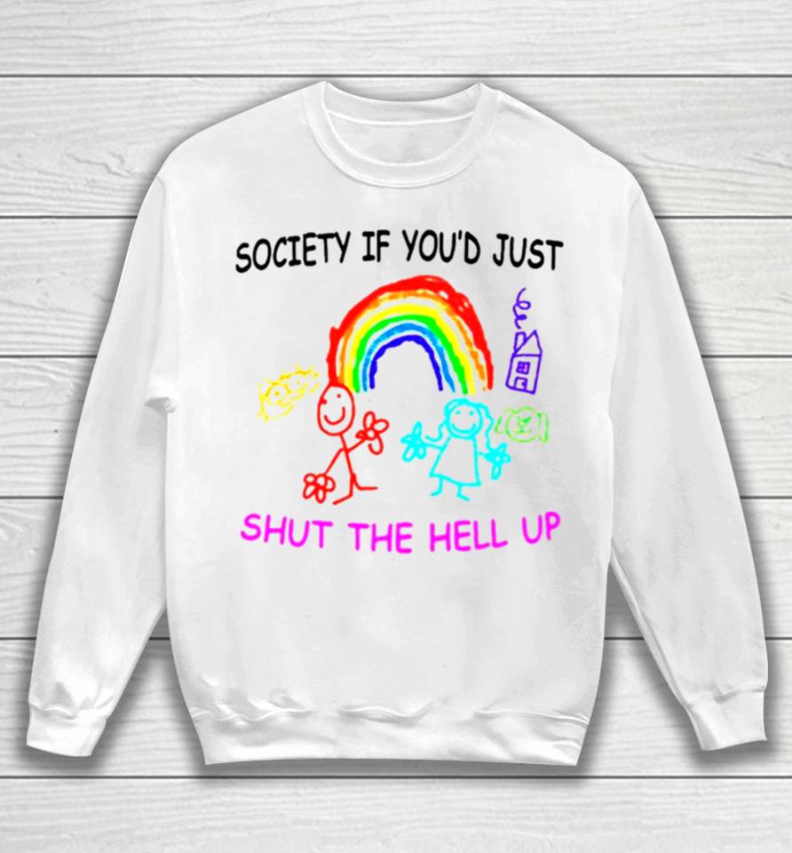 Rainbow Society If You’d Just Shut The Hell Up Sweatshirt
