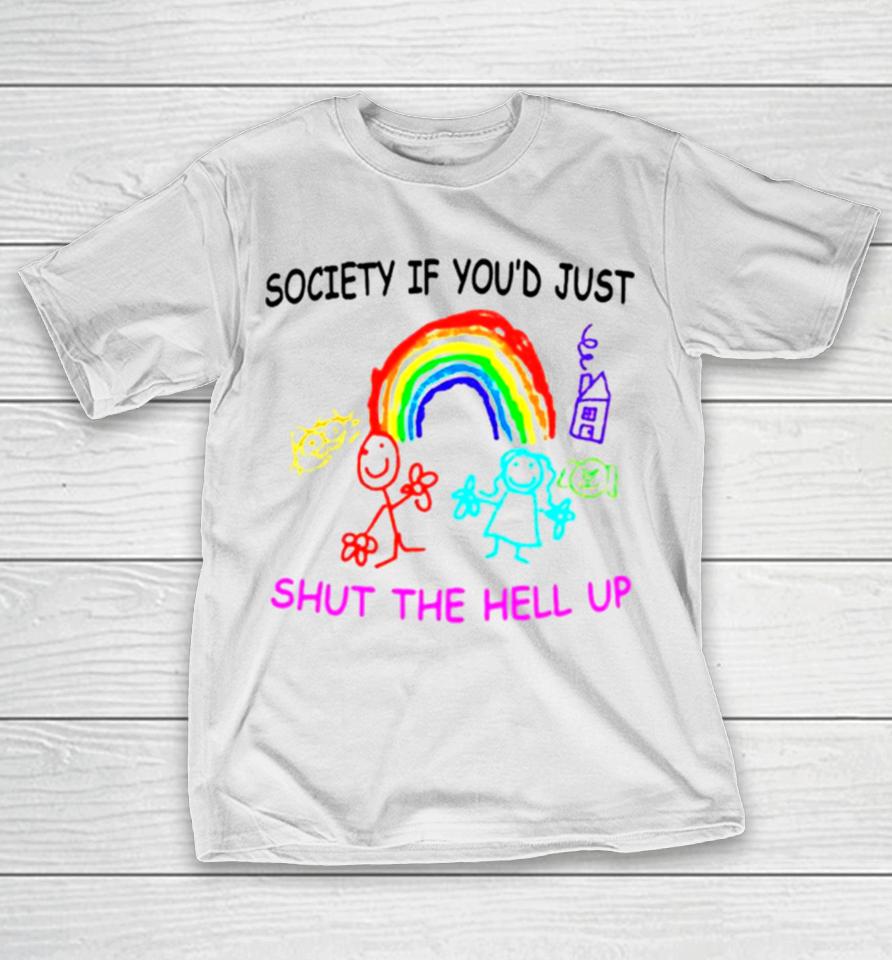 Rainbow Society If You’d Just Shut The Hell Up T-Shirt