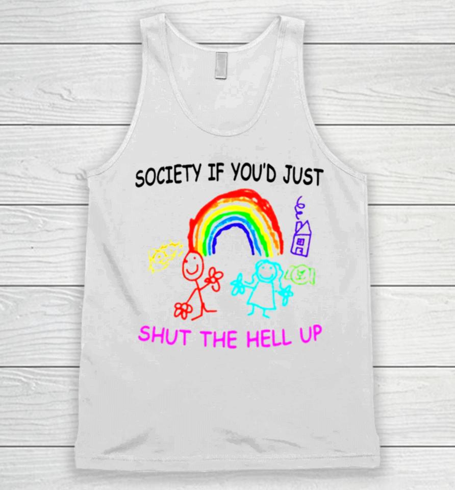 Rainbow Society If You’d Just Shut The Hell Up Unisex Tank Top
