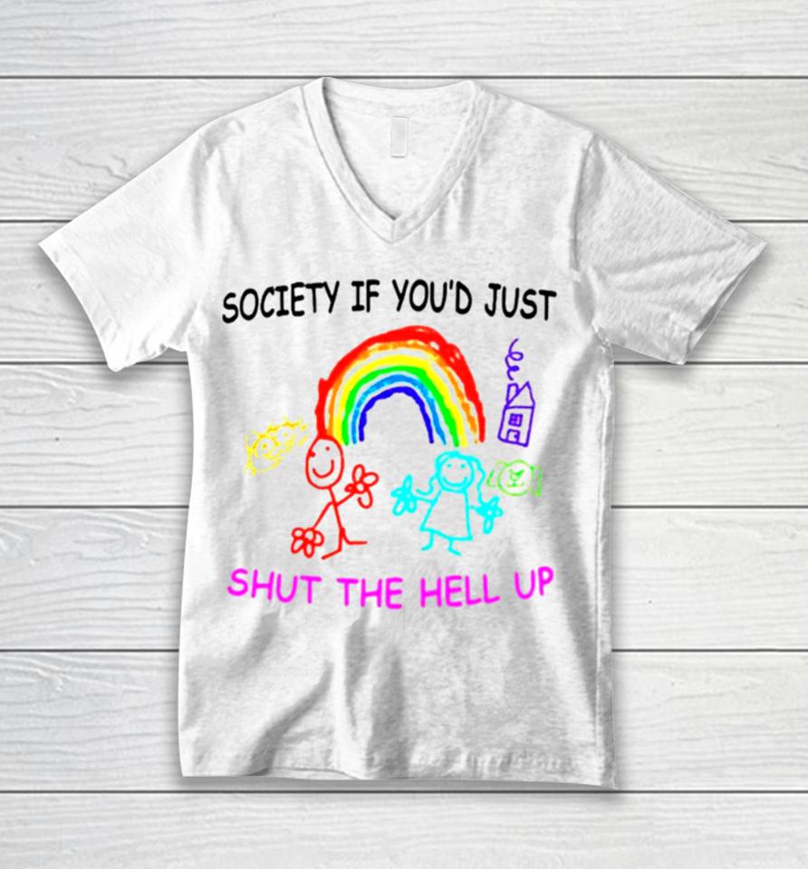 Rainbow Society If You’d Just Shut The Hell Up Unisex V-Neck T-Shirt