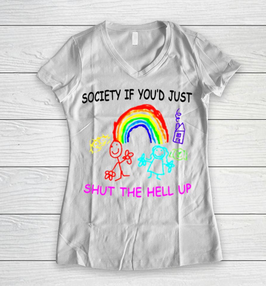 Rainbow Society If You’d Just Shut The Hell Up Women V-Neck T-Shirt