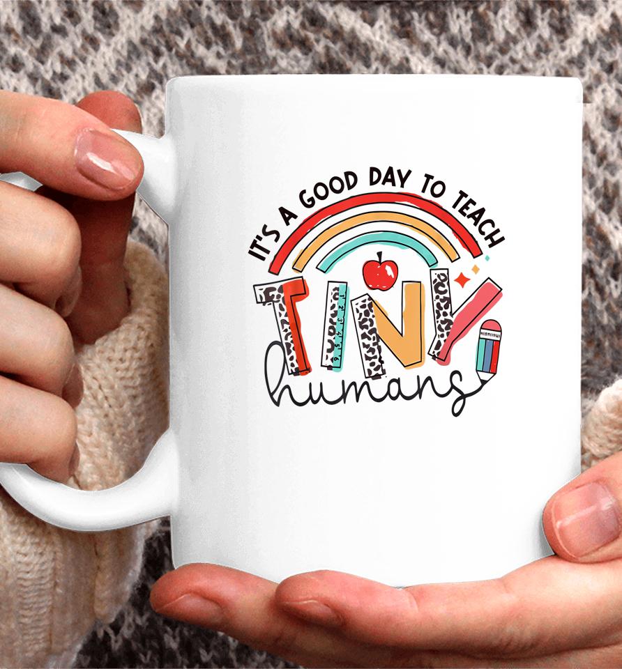 Rainbow Teacher Shirt It's A Good Day To Teach Tiny Humans Coffee Mug