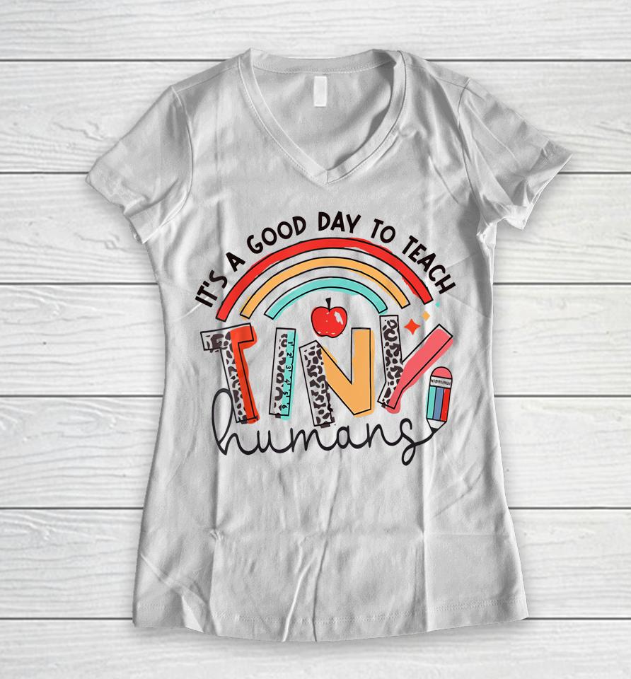 Rainbow Teacher Shirt It's A Good Day To Teach Tiny Humans Women V-Neck T-Shirt