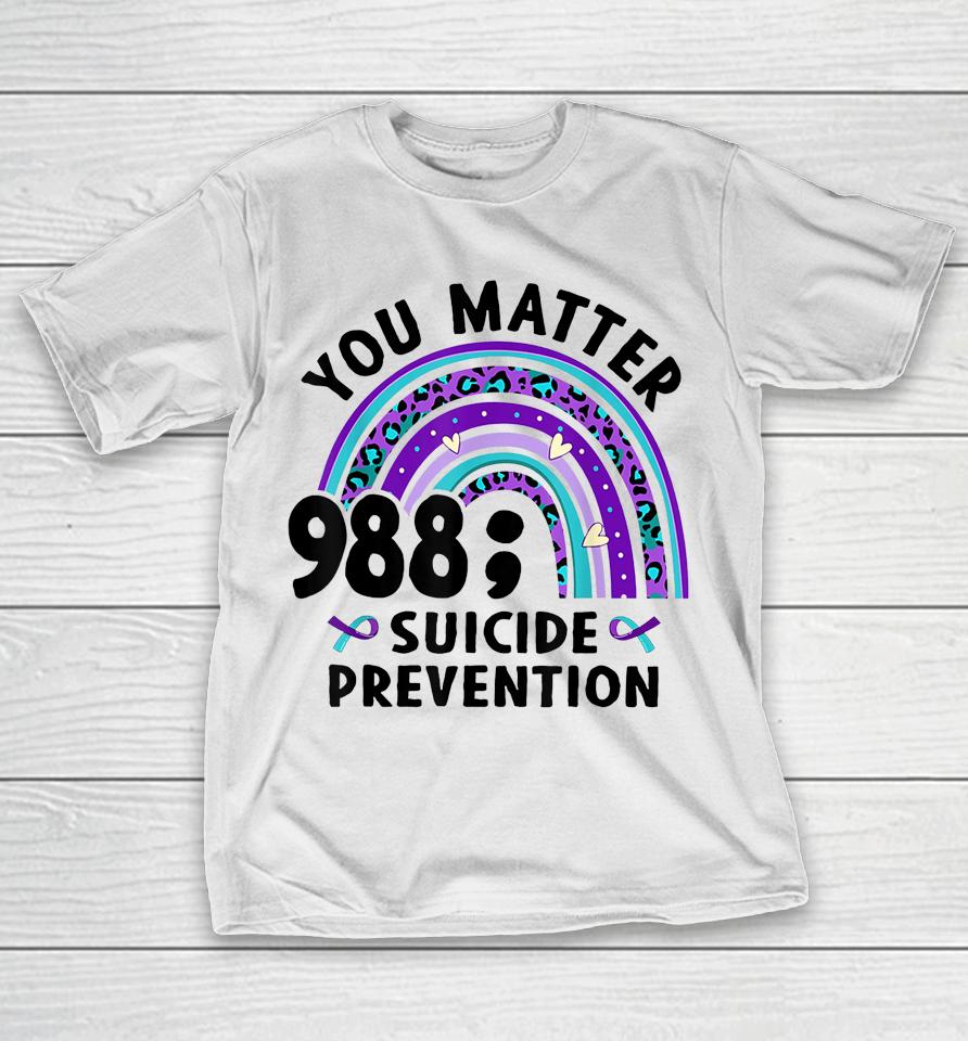 Rainbow You Matter 988 Suicide Prevention Awareness Ribbon T-Shirt