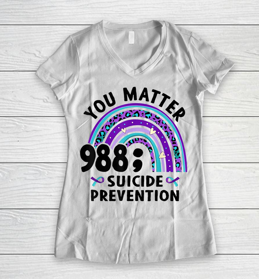 Rainbow You Matter 988 Suicide Prevention Awareness Ribbon Women V-Neck T-Shirt