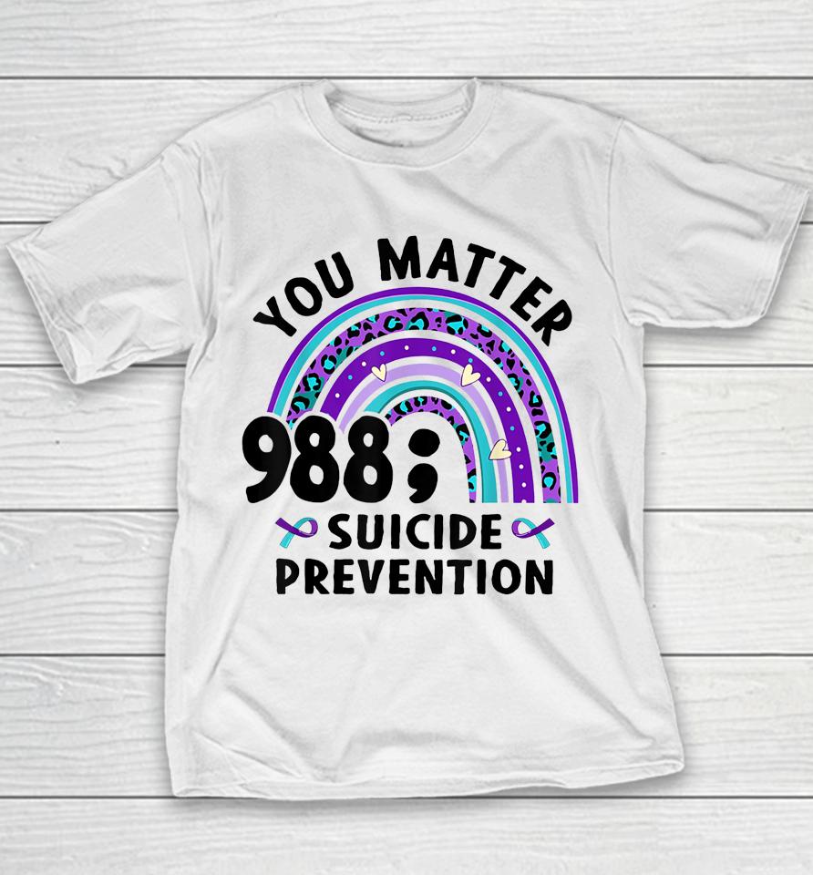 Rainbow You Matter 988 Suicide Prevention Awareness Ribbon Youth T-Shirt
