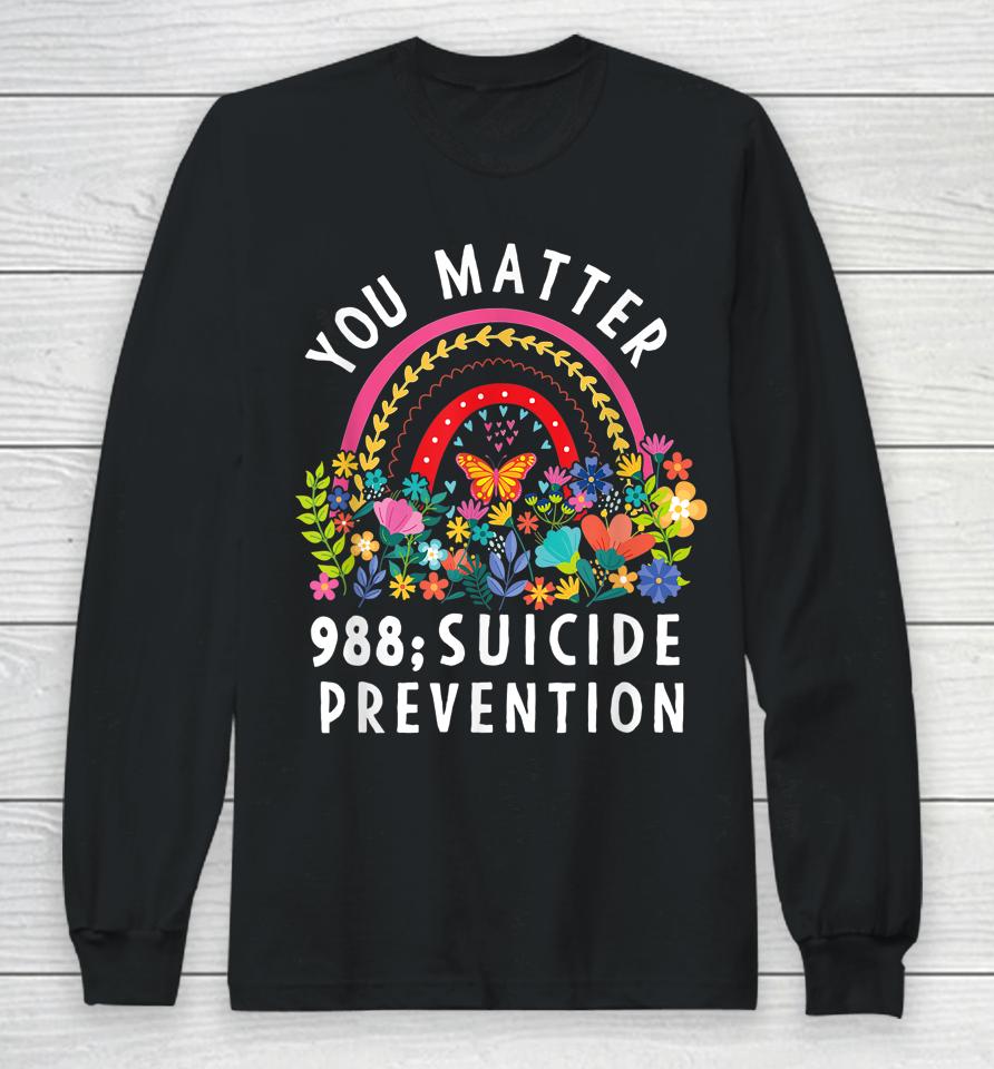 Rainbow You Matter 988 Suicide Prevention Awareness Ribbon Long Sleeve T-Shirt