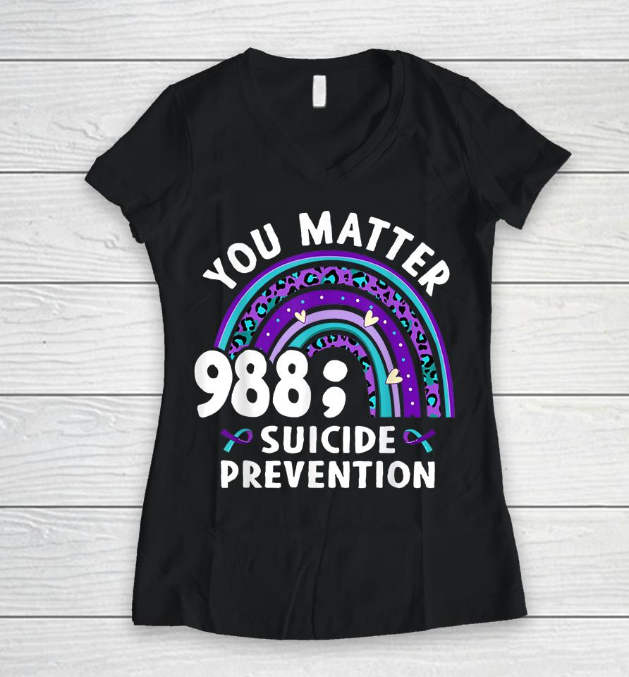 Rainbow You Matter 988 Suicide Prevention Awareness Ribbon Women V-Neck T-Shirt