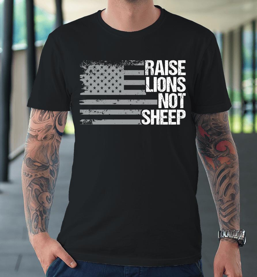 Raise Lions Not Sheep Premium T-Shirt