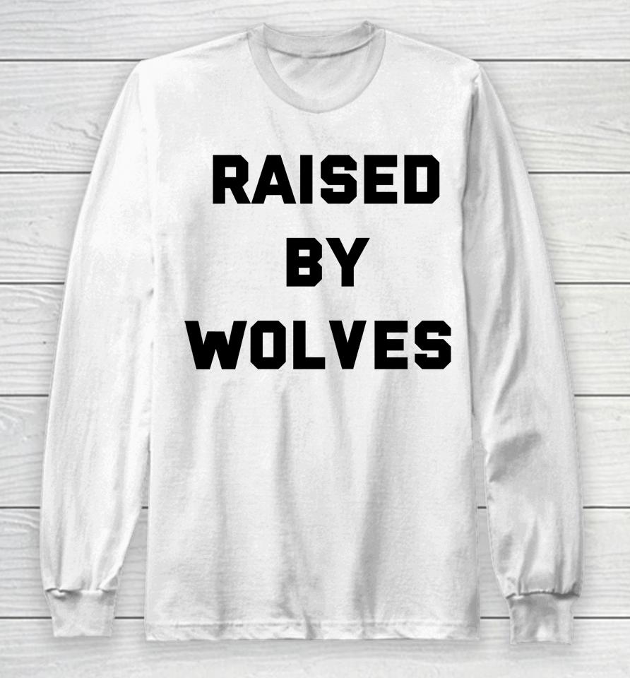 Raised By Wolves Long Sleeve T-Shirt