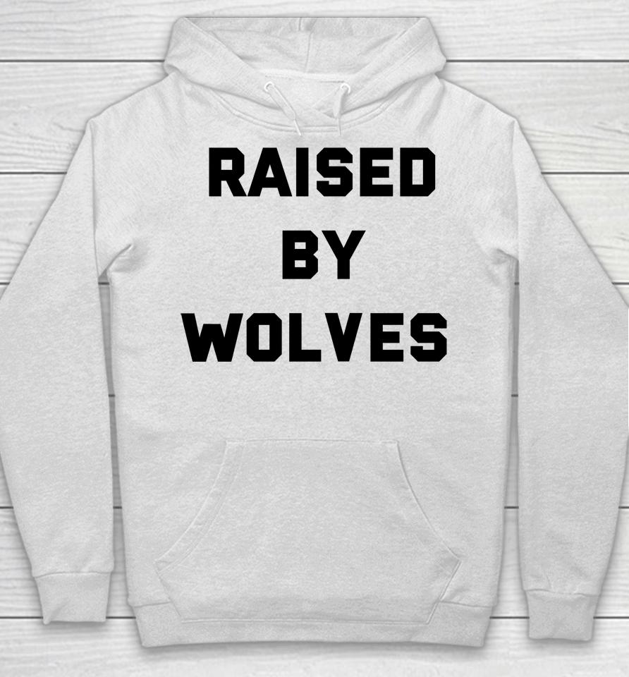 Raised By Wolves Hoodie