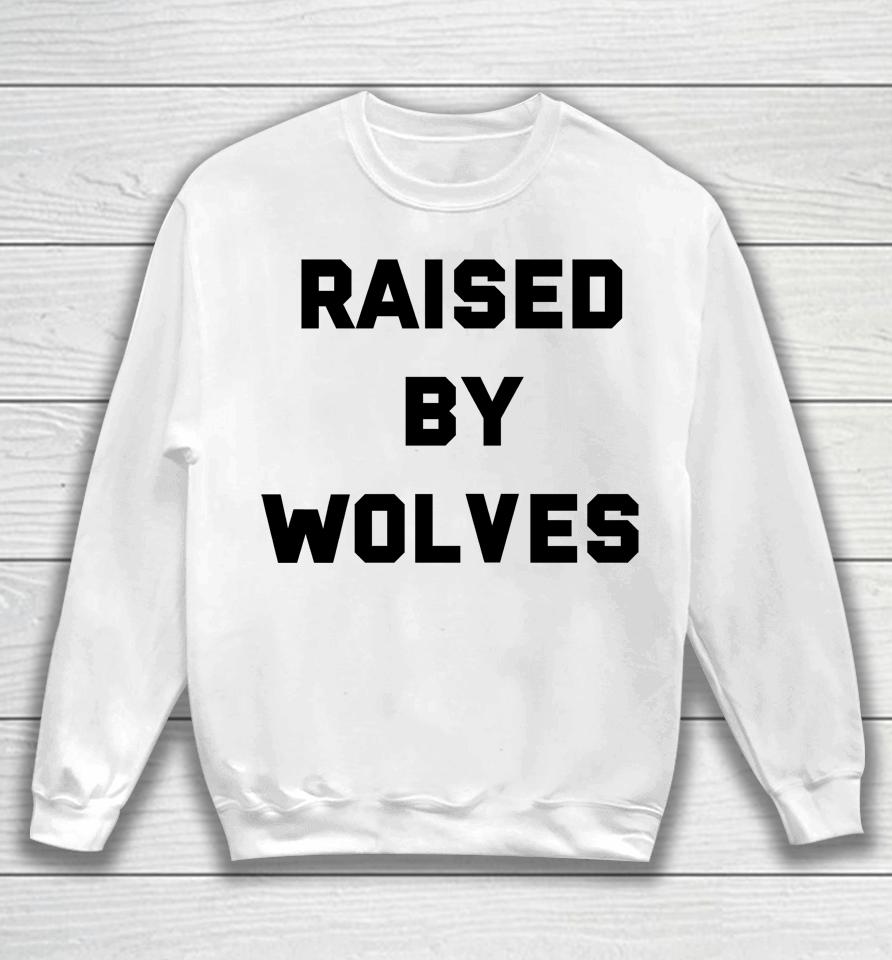 Raised By Wolves Sweatshirt