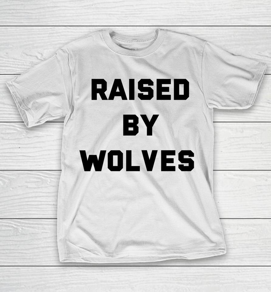 Raised By Wolves T-Shirt
