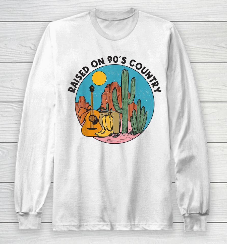 Raised On 90'S Country Music Vintage Southern Western Long Sleeve T-Shirt