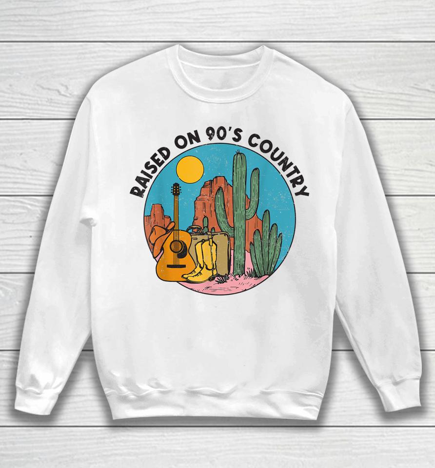 Raised On 90'S Country Music Vintage Southern Western Sweatshirt