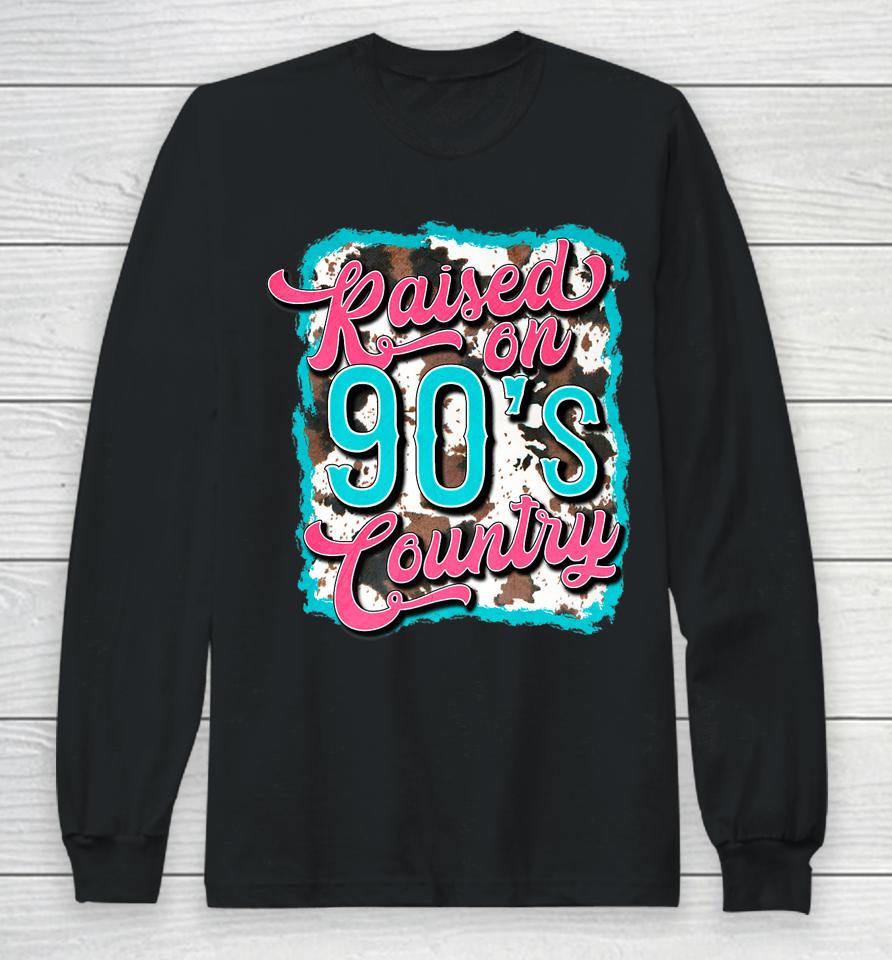 Raised On 90'S Country Vintage Cow Look Long Sleeve T-Shirt