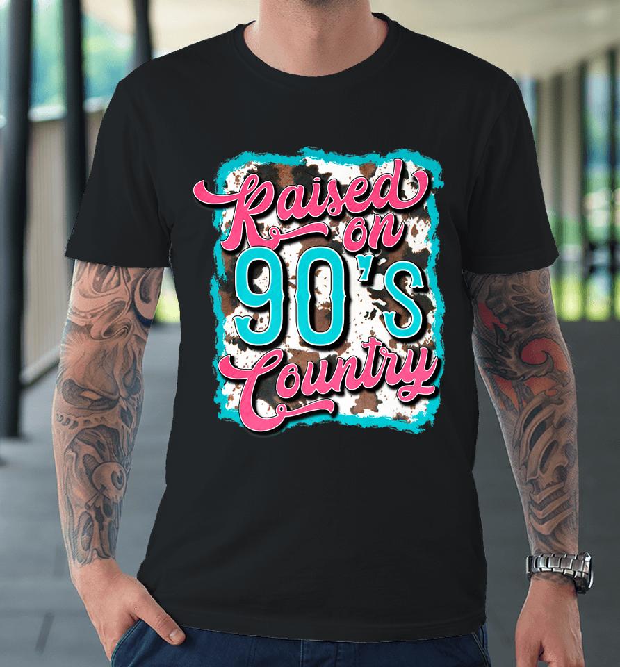Raised On 90'S Country Vintage Cow Look Premium T-Shirt