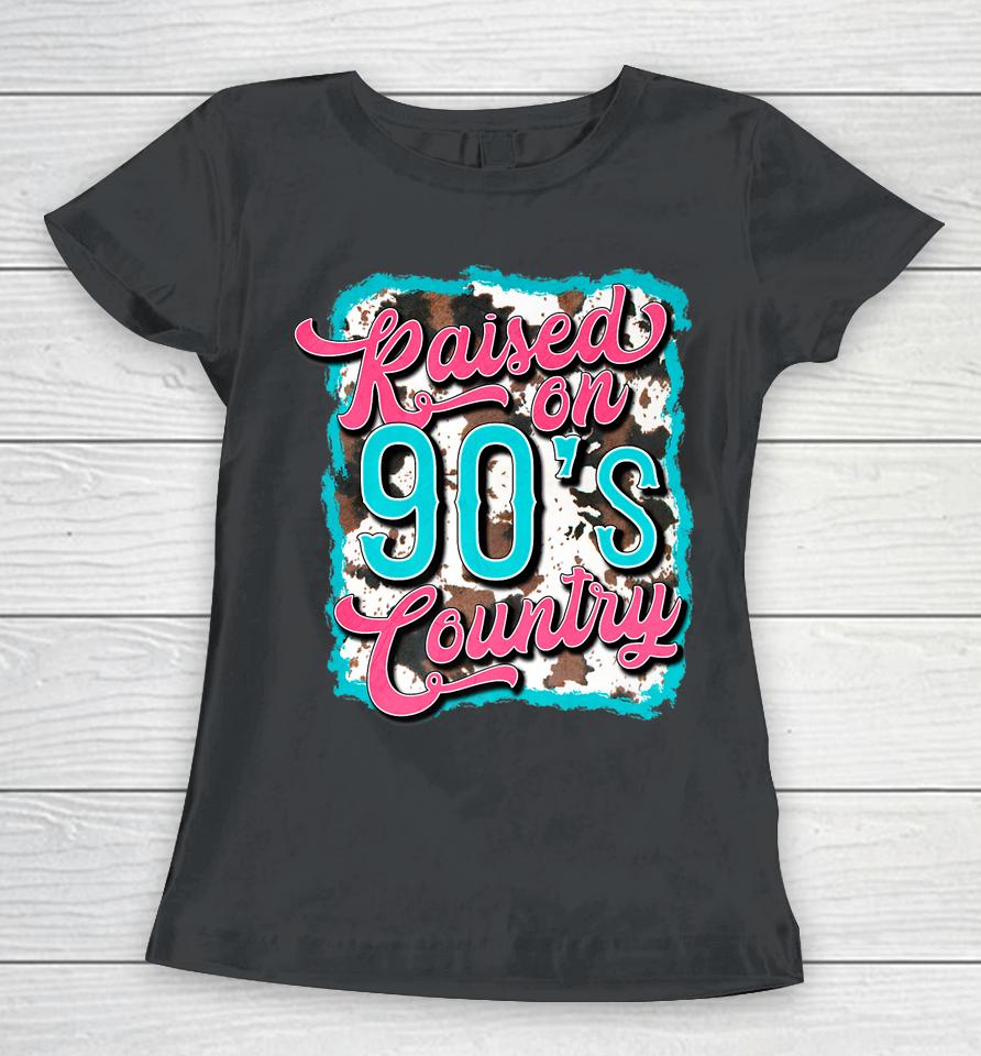 Raised On 90'S Country Vintage Cow Look Women T-Shirt