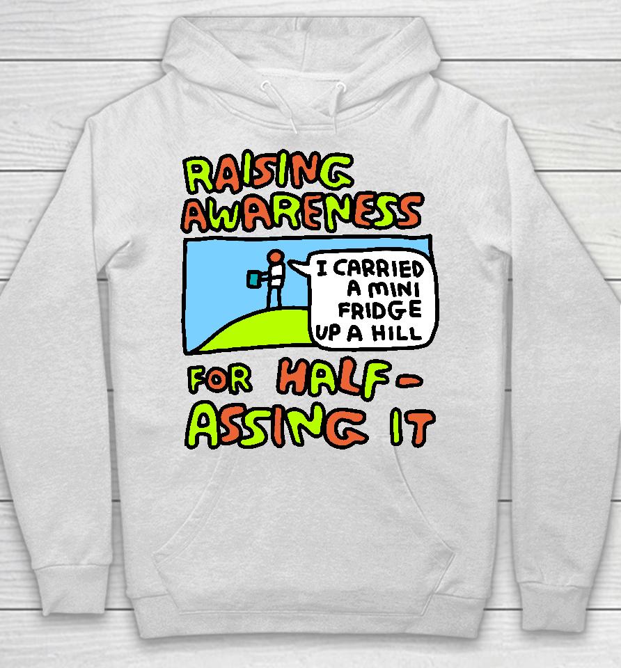 Raising Awareness For Half-Assing It I Carried A Mini Fridge Up A Hill Hoodie