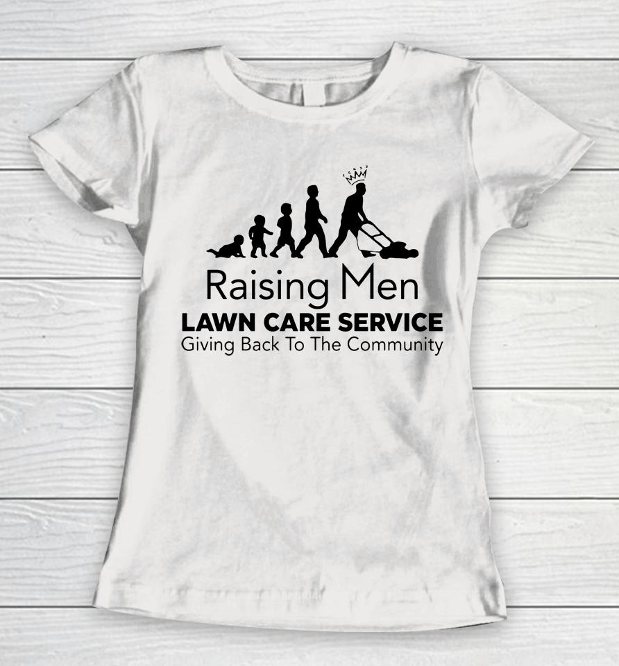Raising Men Lawn Care Service Giving Back To The Community Women T-Shirt
