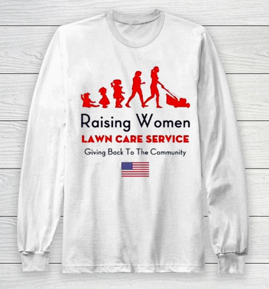 Raising Women Lawn Care Service Giving Back To The Cammunity Usa Flag Long Sleeve T-Shirt