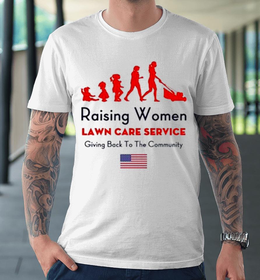 Raising Women Lawn Care Service Giving Back To The Cammunity Usa Flag Premium T-Shirt