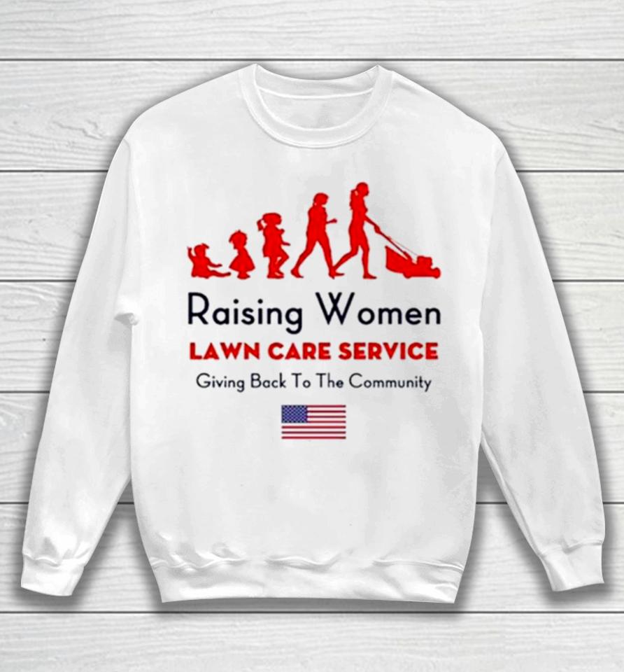 Raising Women Lawn Care Service Giving Back To The Cammunity Usa Flag Sweatshirt
