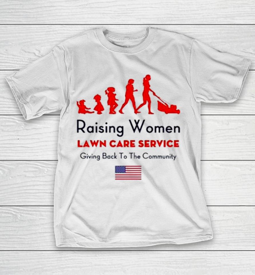 Raising Women Lawn Care Service Giving Back To The Cammunity Usa Flag T-Shirt