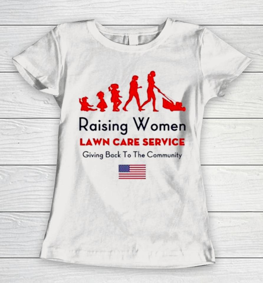 Raising Women Lawn Care Service Giving Back To The Cammunity Usa Flag Women T-Shirt