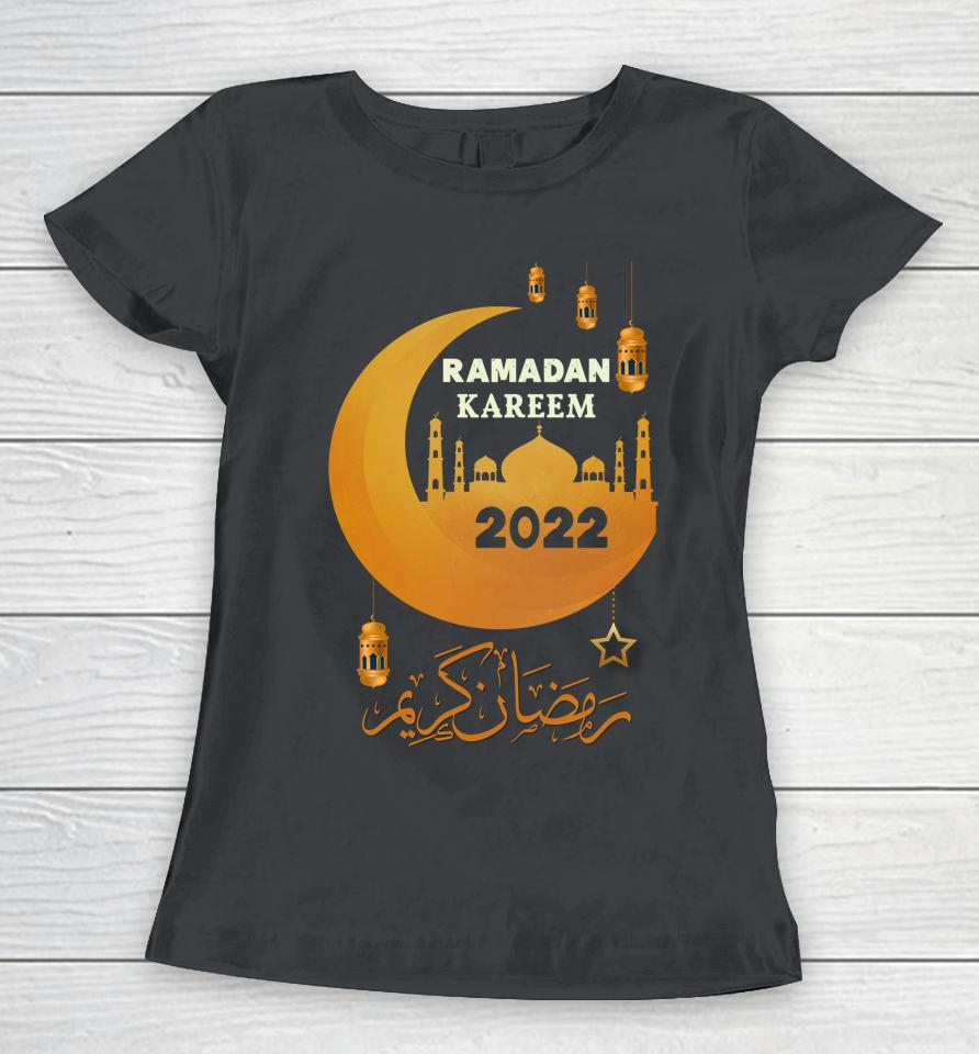 Ramadan Kareem Happy Ramadan Muslims Holy Month Fasting 2022 Women T-Shirt