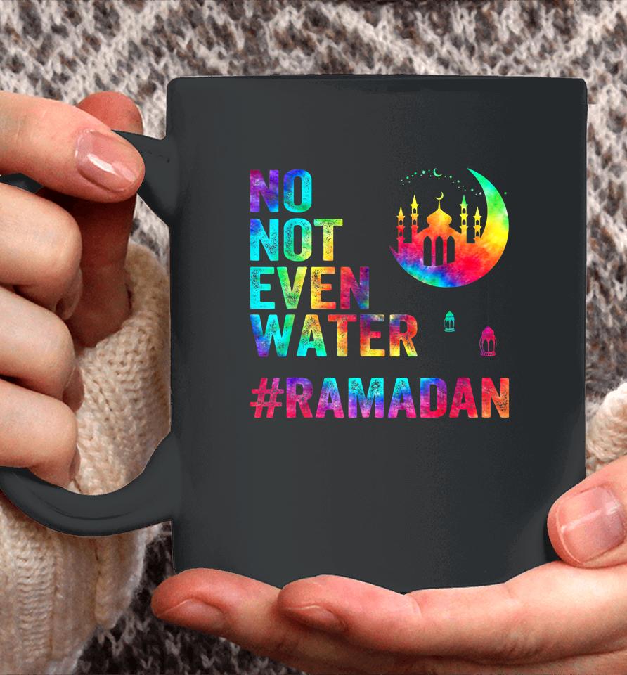 Ramadan Kareem No Not Even Water Ramadan Fasting Muslim Coffee Mug