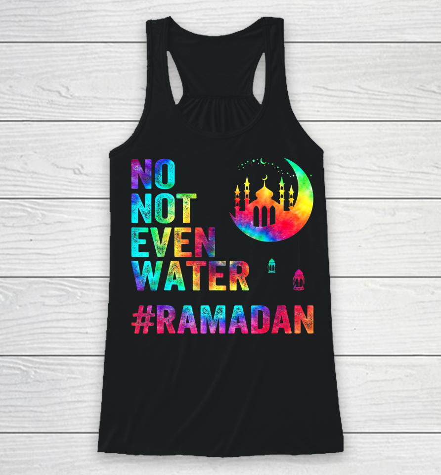 Ramadan Kareem No Not Even Water Ramadan Fasting Muslim Racerback Tank