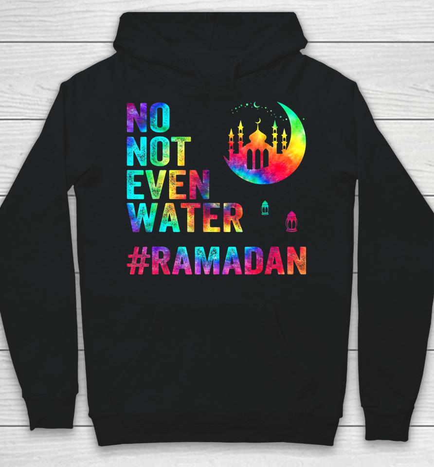 Ramadan Kareem No Not Even Water Ramadan Fasting Muslim Hoodie