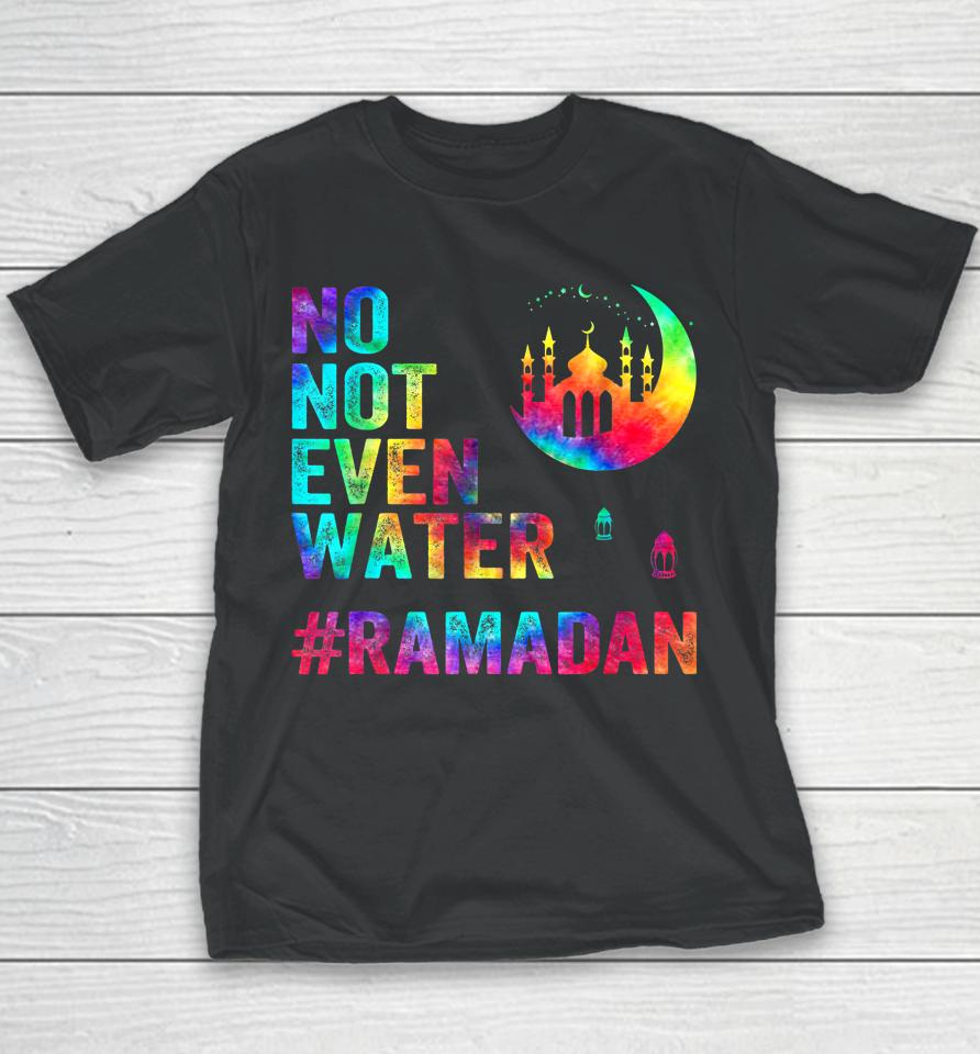 Ramadan Kareem No Not Even Water Ramadan Fasting Muslim Youth T-Shirt