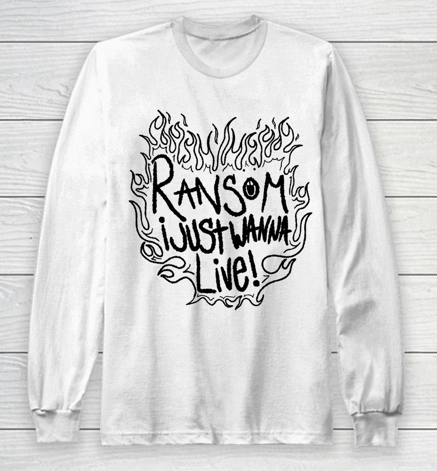 Ransom I Just Wanna Live Long Sleeve T-Shirt
