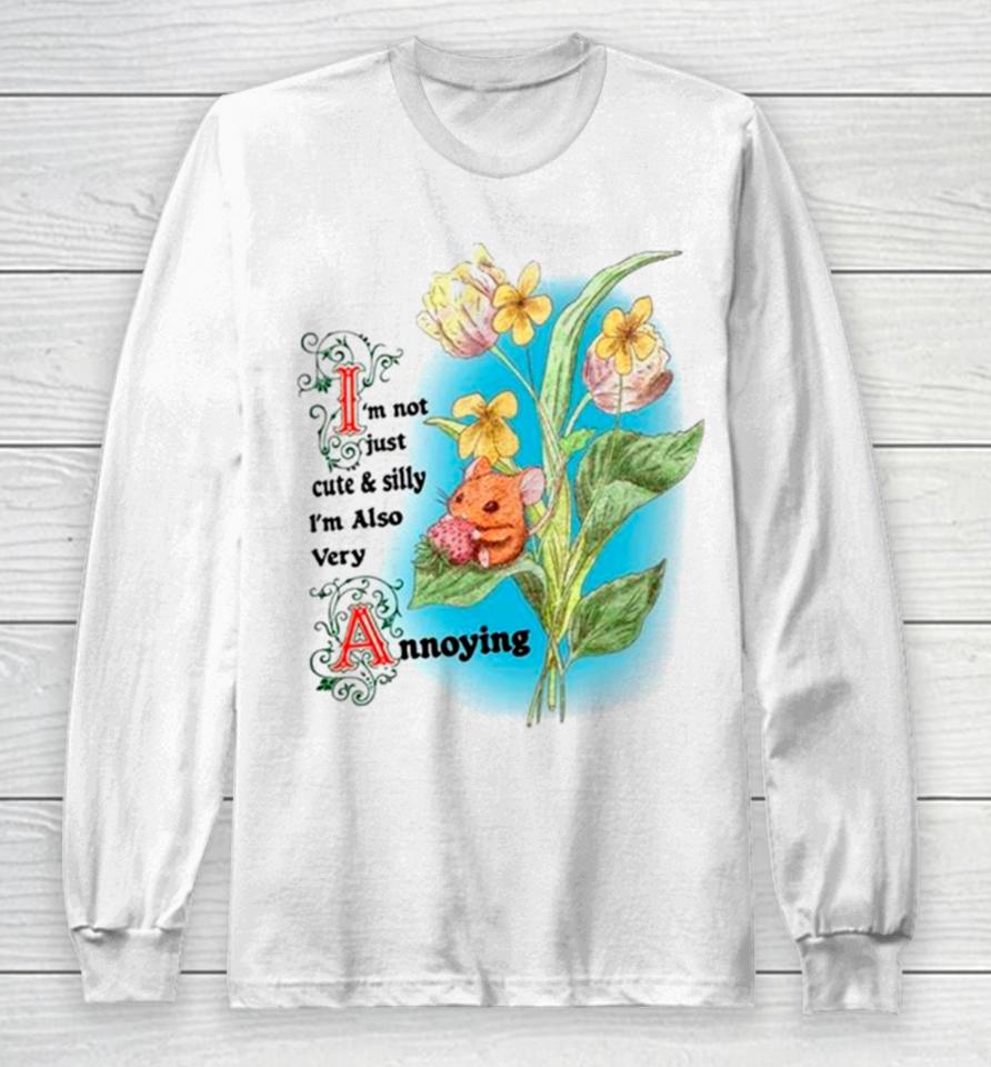 Rat I’m Not Just Cute And Silly I’m Also Very Annoying Long Sleeve T-Shirt