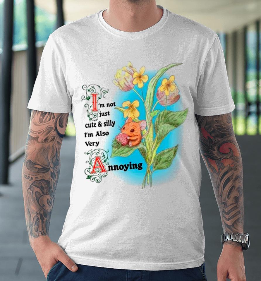 Rat I’m Not Just Cute And Silly I’m Also Very Annoying Premium T-Shirt