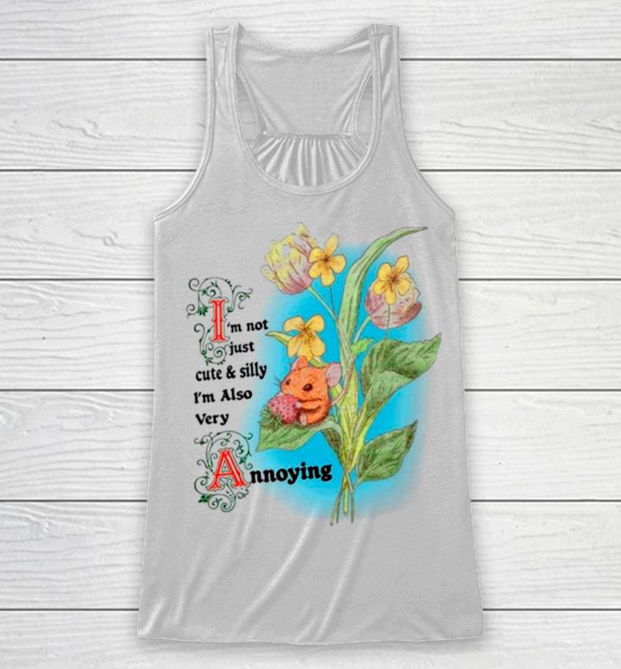 Rat I’m Not Just Cute And Silly I’m Also Very Annoying Racerback Tank