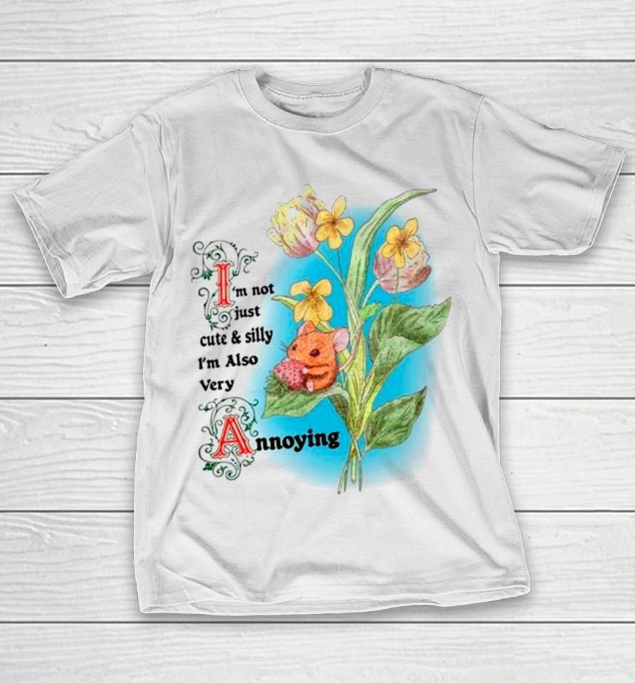 Rat I’m Not Just Cute And Silly I’m Also Very Annoying T-Shirt