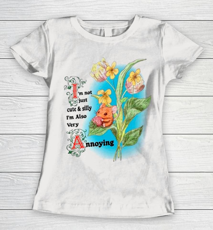 Rat I’m Not Just Cute And Silly I’m Also Very Annoying Women T-Shirt