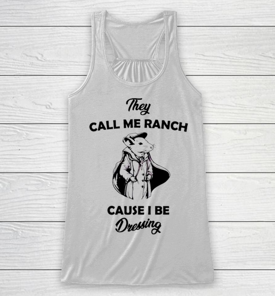 Rat They Call Me Ranch Cause I Be Dressing Racerback Tank