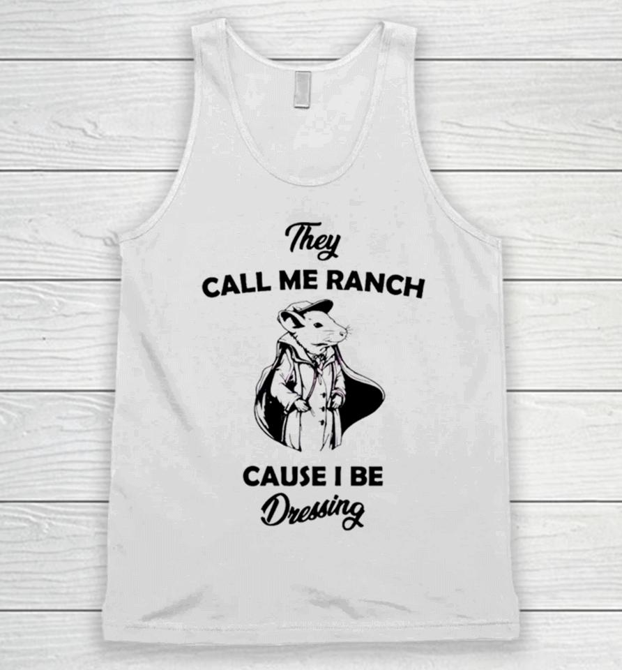 Rat They Call Me Ranch Cause I Be Dressing Unisex Tank Top