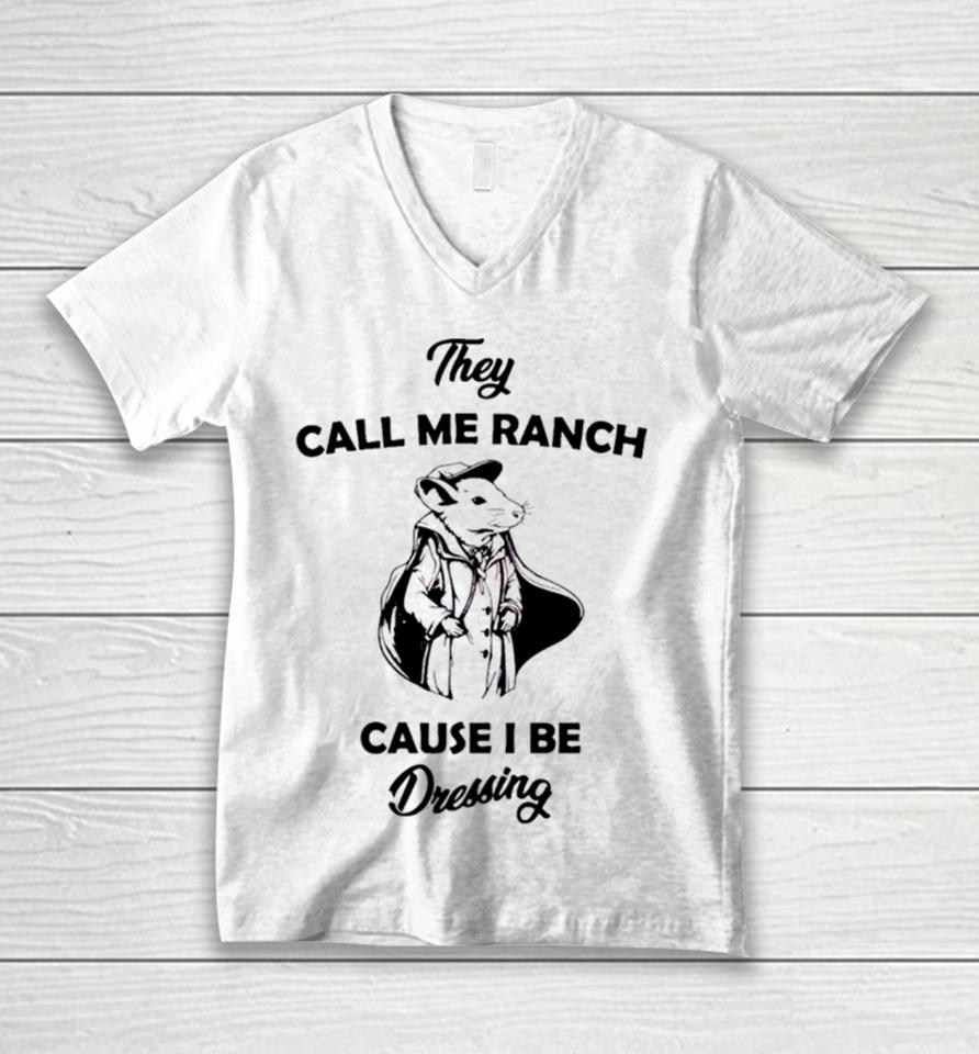 Rat They Call Me Ranch Cause I Be Dressing Unisex V-Neck T-Shirt