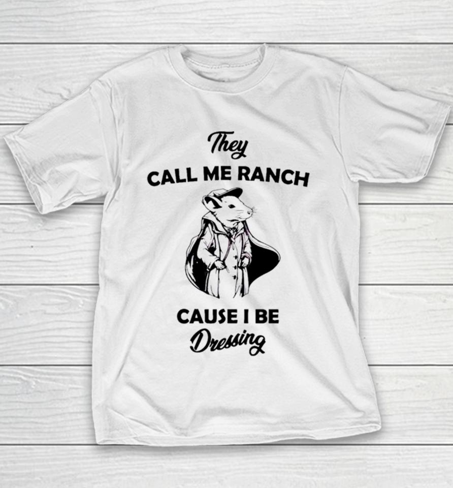 Rat They Call Me Ranch Cause I Be Dressing Youth T-Shirt